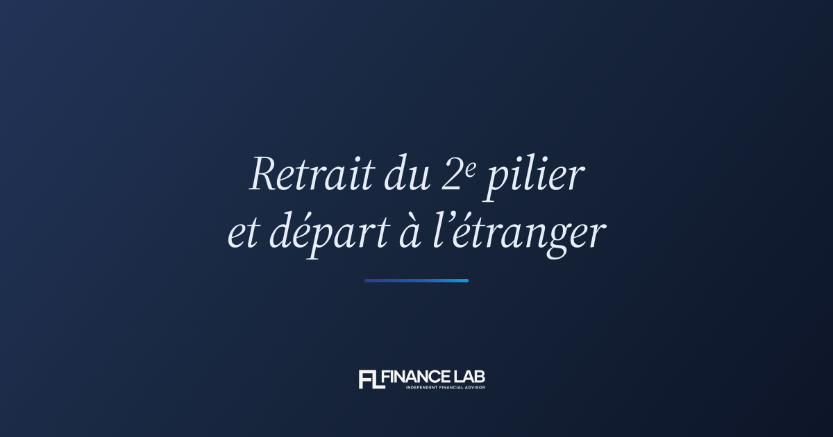 Retrait du 2ème pilier et départ à l'étranger : le guide complet