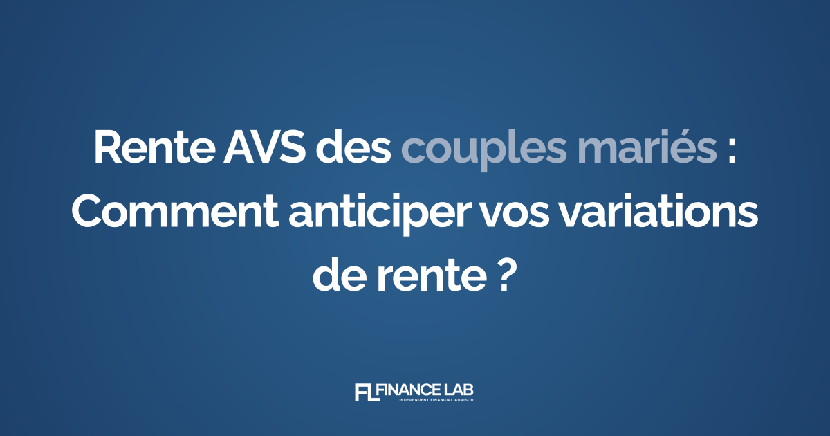 Rente AVS des couples mariés : Comment anticiper vos variations de rente ?