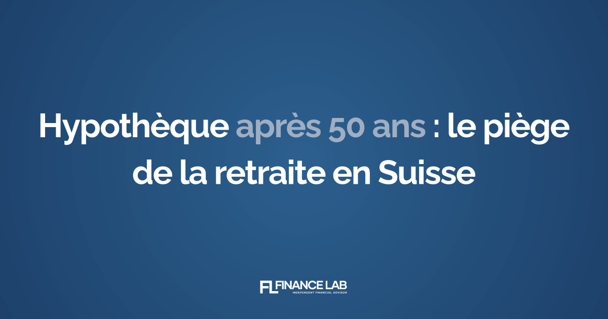 Hypothèque après 50 ans : le piège de la retraite en Suisse