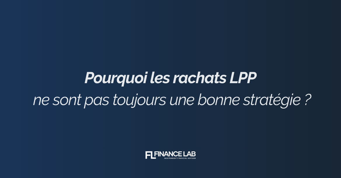 Pourquoi les rachats LPP ne sont pas toujours une bonne stratégie ?