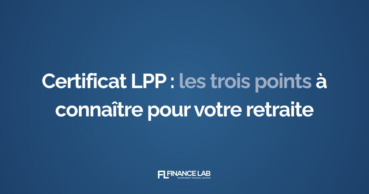 Certificat LPP : les trois points à connaître pour votre retraite