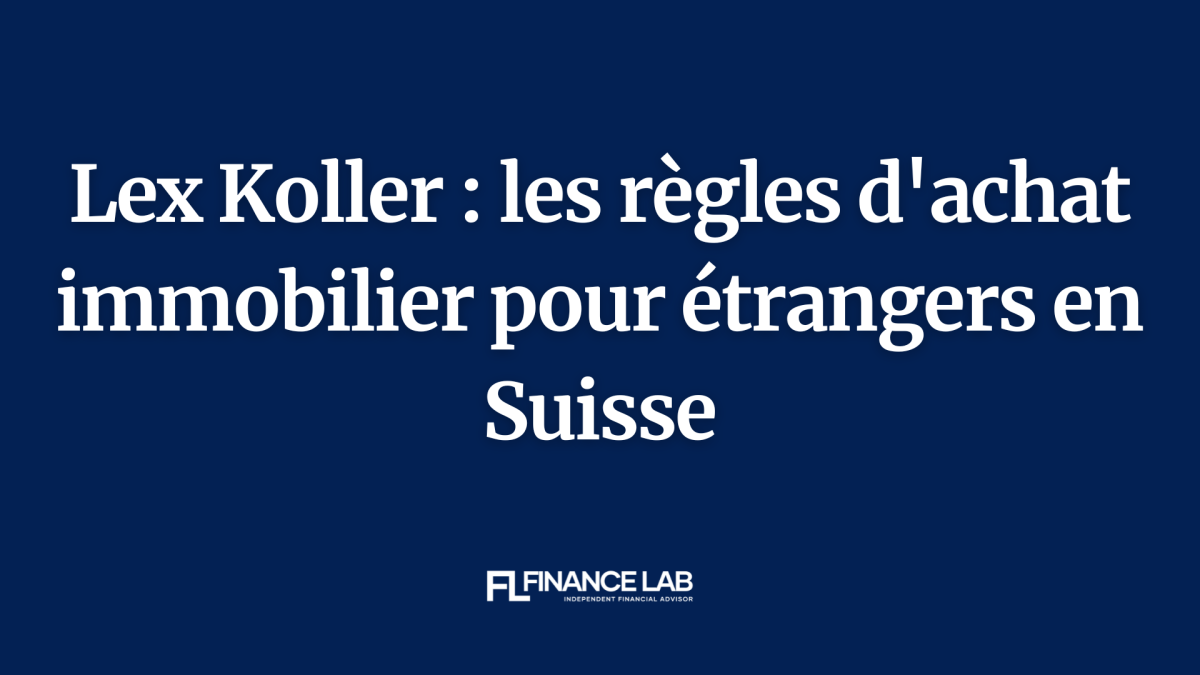 Lex Koller : encadrement de l'acquisition immobilière par les étrangers en Suisse