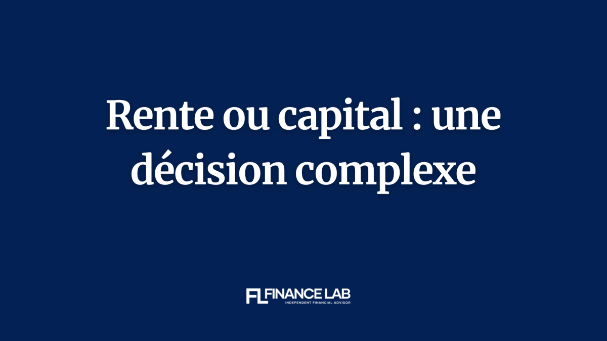 Rente ou capital ? Une décision plus complexe qu’il n’y paraît
