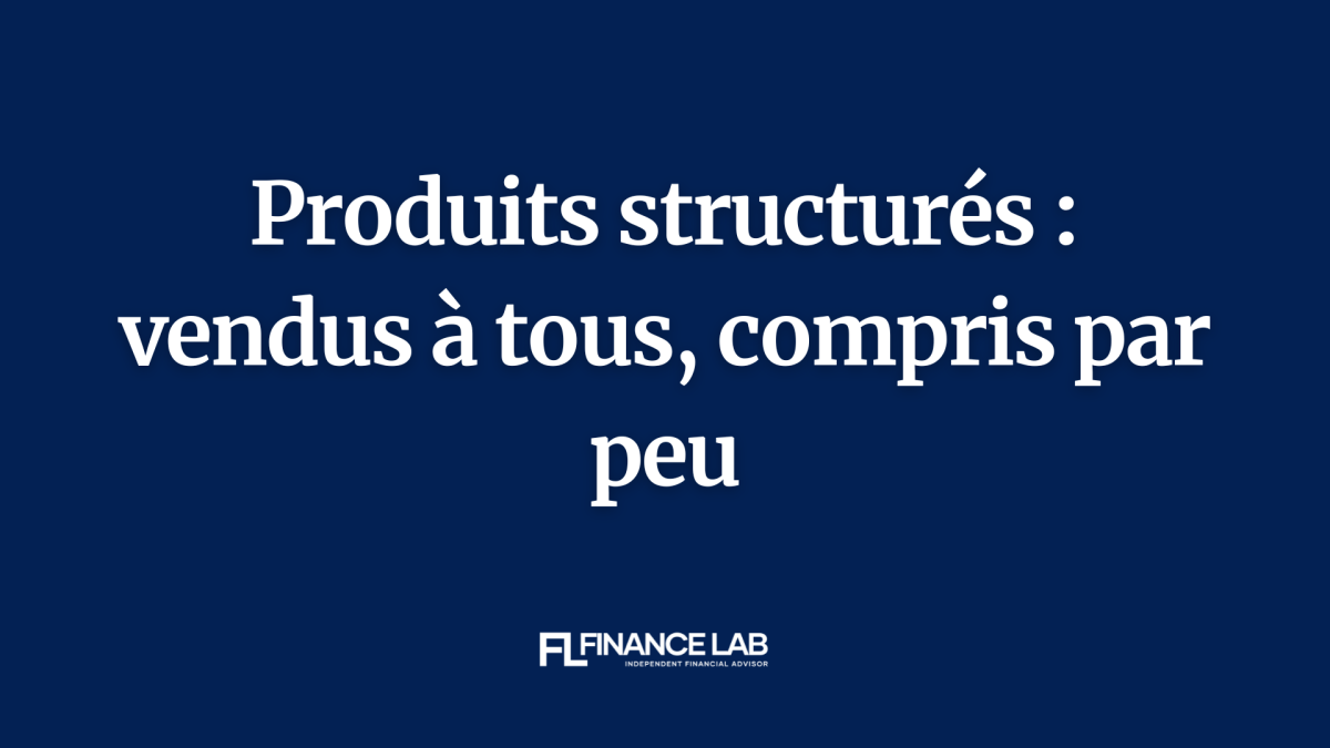 Produits structurés : quand des produits à haut risque deviennent des produits de masse