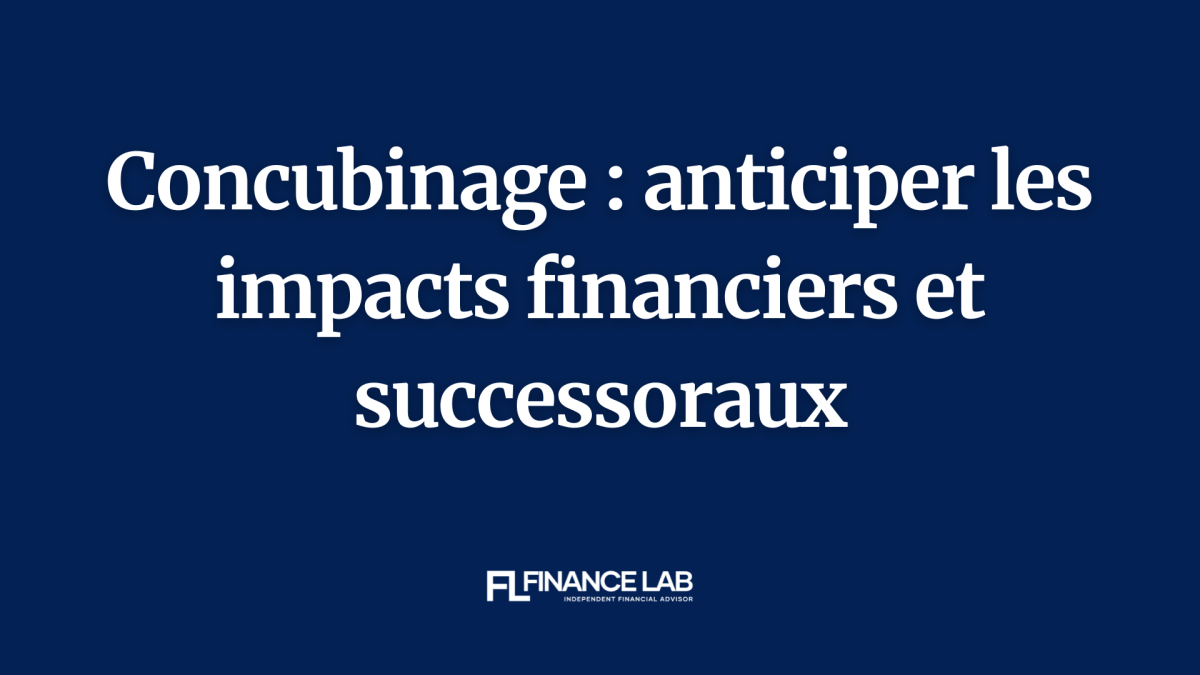 Concubinage : anticiper les impacts financiers et successoraux