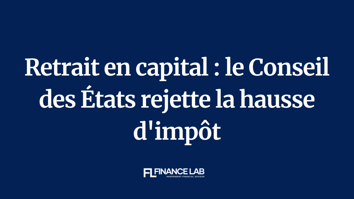 Fiscalité du retrait en capital : le Conseil des États rejette la hausse d'impôt