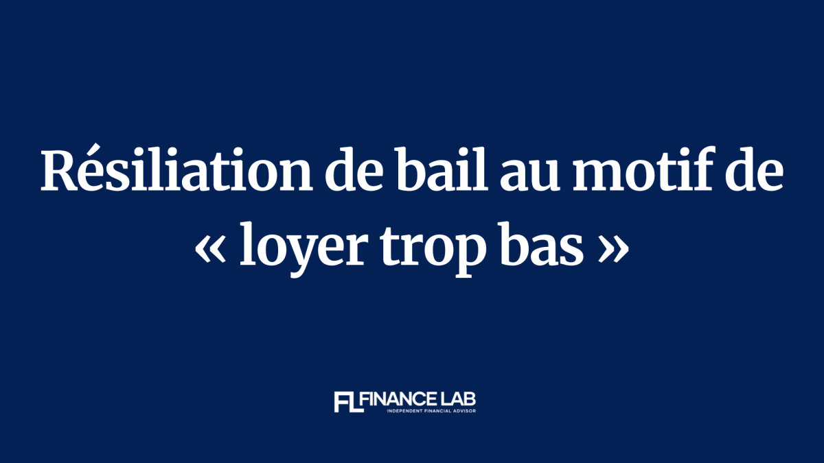 Résiliation pour « loyer trop bas » : un tournant dans le droit du bail 