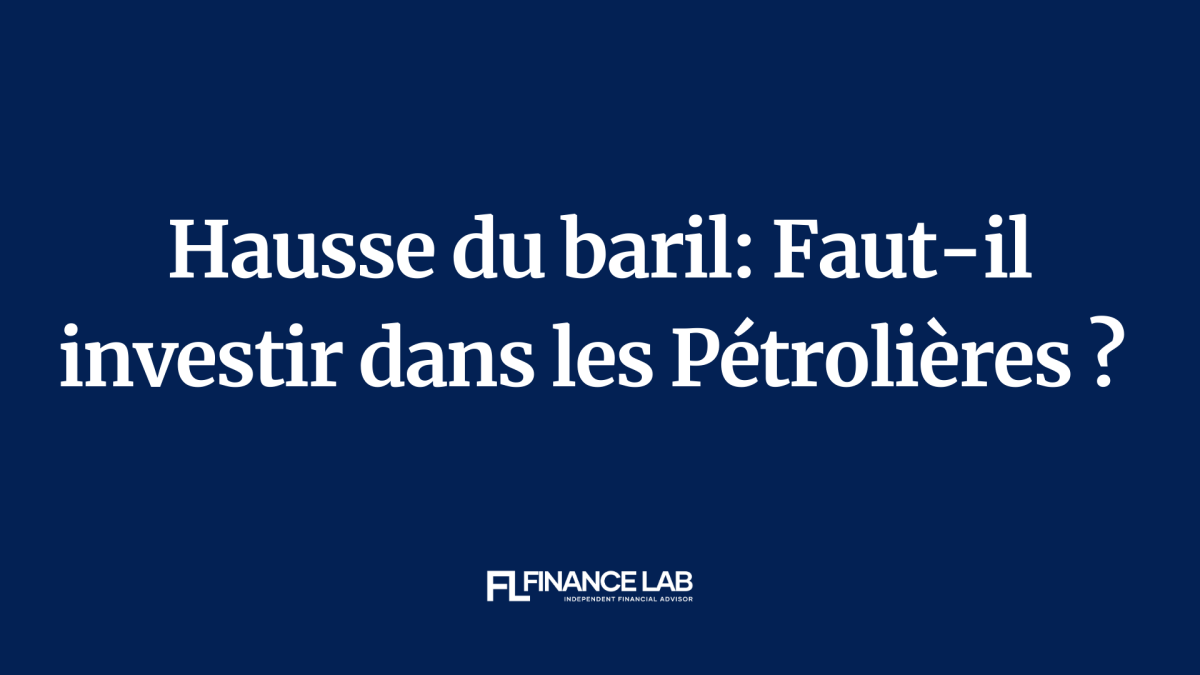 Hausse du baril: Faut-il investir dans les Pétrolières ? 