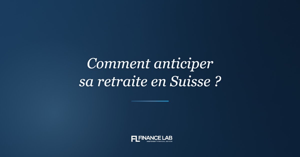 Comment anticiper sa retraite en Suisse ?